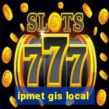 ipmet gis local